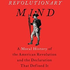 [ACCESS] [EPUB KINDLE PDF EBOOK] America's Revolutionary Mind: A Moral History of the