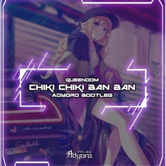 Queendom - Chiki Chiki Ban Ban (Adyoro Bootleg) [PARIPI Koumei]