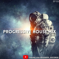 Porgressive House Mix - EP #03 Mix | By | DJ AHMOO