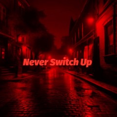 Never Switch Up