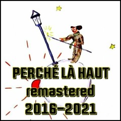 PERCHÉ LÀ HAUT (Remastered 2016-2021)