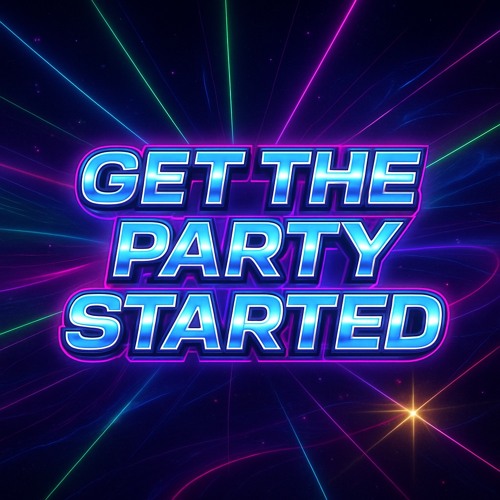GET THE PARTY STARTED