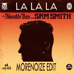 Naughty Boy | Sam Smith - La La La (Morenoize Remix)  *WIP w/ 5 Semi Down*