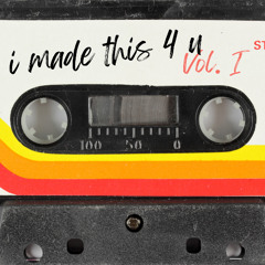 i made this 4 u - Vol. I