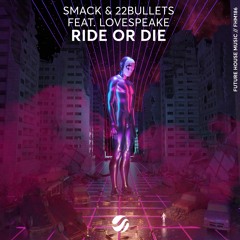 SMACK & 22Bullets - Ride Or Die (feat. Lovespeake)