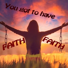 You Got To Have Faith