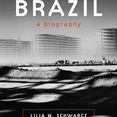 DOWNLOAD KINDLE 💞 Brazil: A Biography by  Lilia M. Schwarcz &  Heloisa M. Starling [