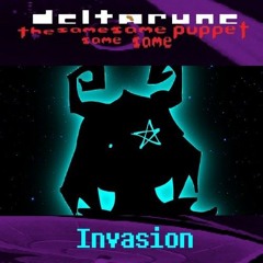 Invasion - [Deltarune The Same Same Same Same Puppet]