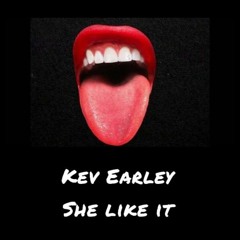 Kev Earley - She like it