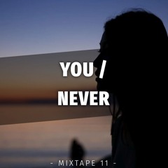 YOU / NEVER - [Mixtape 11]