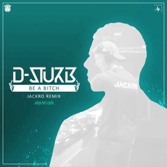 D-Sturb & Sangha - Be A Bitch (Jackro Remix)