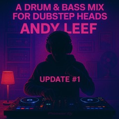 DnB for Dubstep Heads - Andy Leef May 2025 Update