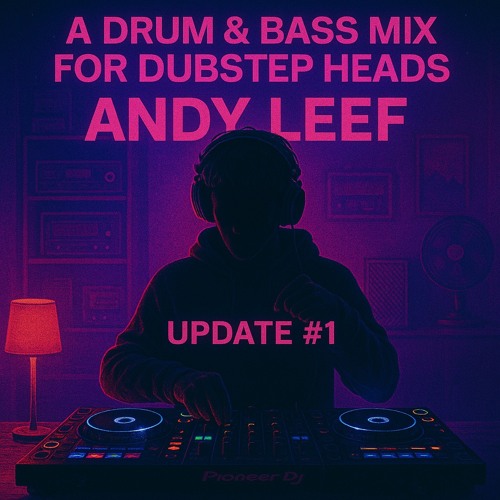 DnB for Dubstep Heads - Andy Leef May 2025 Update