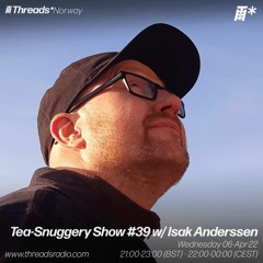 Tea-Snuggery Show #39w_Isak Anderssen (Threads Norway)-06-Apr-22
