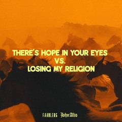 There's Hope in Your Eyes VS. Losing My Religion (John Alto Edit)