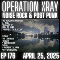 OPERATION XRAY EP 176 - April 25 2025