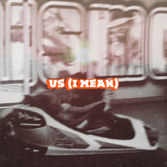 Us (I mean)