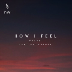 Odare & spaziocorrente - How I Feel
