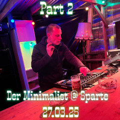 Der Minimalist @ Sparte 27.03.25 Part 2