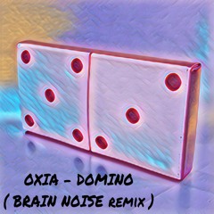 Oxia - Domino ( Brain Noise remix )