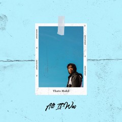 Thats Mahd - All It Was