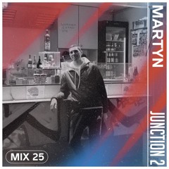 Junction 2 Mix Series 025 - Martyn