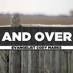 Evangelist Cody Marks - 2023.06.07 WED PM YOUTH SERVICE - And Over