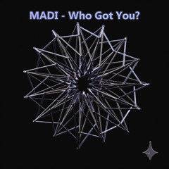 MADI - Who Got You? (Extended Mix)