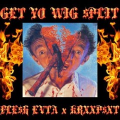 FLE$H EVTA X KRXXP$XT - GET YO WIG $PLIT [prod. $mokeGod]