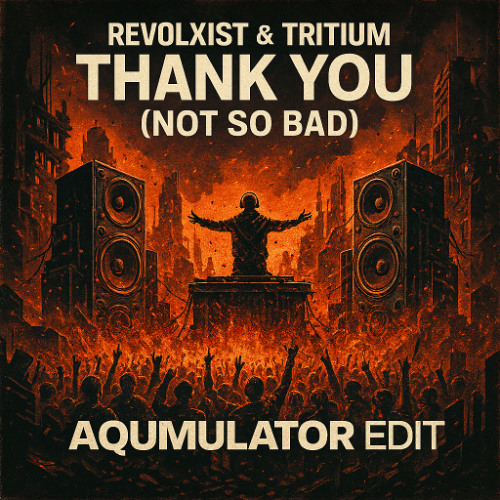 Revolxist & Tritium - Thank You (Not So Bad) aQumulator Edit