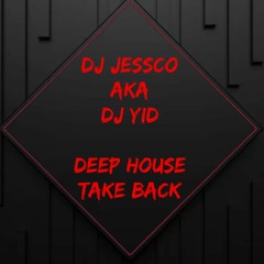 DJ JESSCO DEEP HOUSE TAKE BACK
