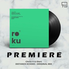 PREMIERE: Chriss V & Olart - Distance Echoes (Original Mix) [ROKU]