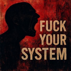Fuck Your System