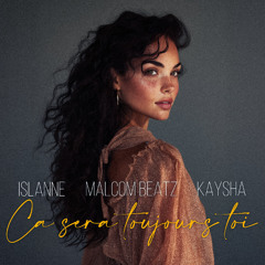 MALCOM BEATZ x Islanne x ‪Kaysha‬ - Ça Sera Toujours Toi (Audio Official)