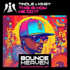 Tindle X Kingy - This Is How We Do It (OUT NOW BOUNCE HEAVEN)