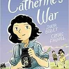 View KINDLE 💕 Catherine's War by Julia Billet,Claire Fauvel,Ivanka Hahnenberger [EPU