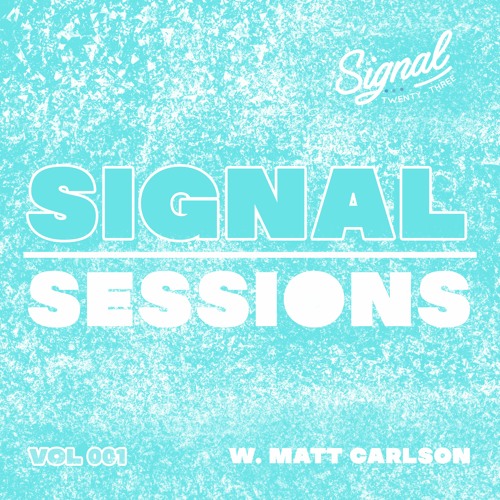 Signal Sessions: Vol 001 - Matt Carlson Party Mix