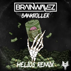 BRAINWAVEZ - Bankroller (Helios Remix)