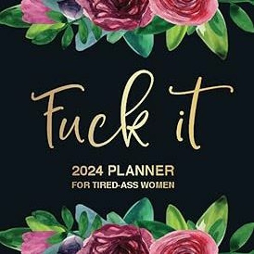 Stream READ Fuck It 2024 Planner For TiredAss Women BY Slightly