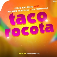 Júlio Kelinho x Kelmer Pastilha x Dj Famoroso - Tacorocota (Prod..Adilson Beats)