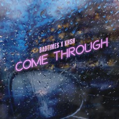 Badtimes x KHSH - Come Through