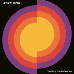 Let's Whisper - The Thing That Defines You
