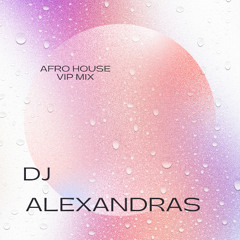 DJ ALEXANDRAS Afrohouse vip mix