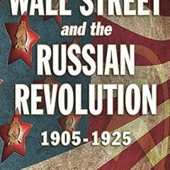 DOWNLOAD/PDF Wall Street and the Russian Revolution: 1905-1925