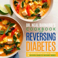 Download Dr. Neal Barnard's Cookbook for Reversing Diabetes: 150 Recipes