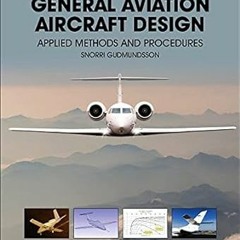 [FREE READ] General Aviation Aircraft Design: Applied Methods and Procedures By  Snorri Gudmund