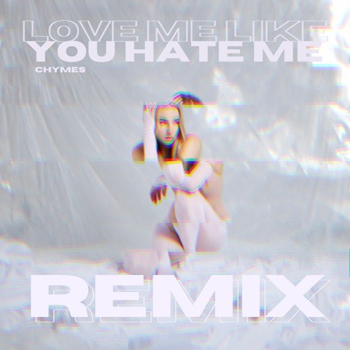 Love Me Like You Hate Me (Remix)