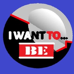 - I WANT TO BE -