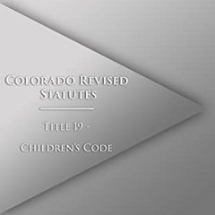 )| Colorado Revised Statutes Title 19 - Children�s Code 2023 Edition, Volume 2 of 2  )E-reader|