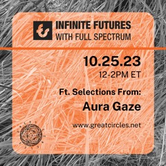Infinite Futures w/ Full Spectrum - Program 19: Aura Gaze